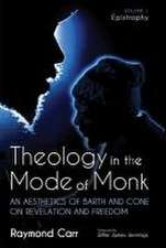 Theology in the Mode of Monk: An Aesthetics of Barth and Cone on Revelation and Freedom, Volume 1