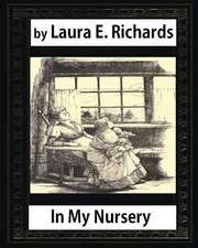 In My Nursery (1890), by Laura E. Richards (Children Classics-Illustrated)