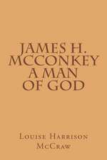 James H. McConkey a Man of God