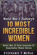 World War 2 History's 10 Most Incredible Women