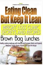 Eating Clean But Keep It Lean Weight Loss Clinic Secrets and Recipes - Brown Bag Lunches