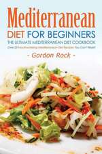 Mediterranean Diet for Beginners, the Ultimate Mediterranean Diet Cookbook