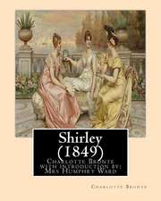 Shirley (1849), by Charlotte Bronte with Introduction by Mrs Humphry Ward