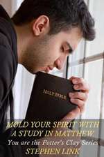 Mold Your Spirit with a Study in Matthew