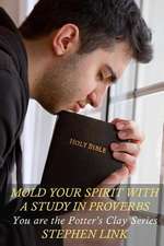 Mold Your Spirit with a Study in Proverbs