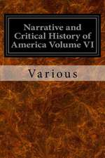 Narrative and Critical History of America Volume VI