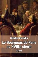 Le Bourgeois de Paris Au Xviiie Siecle