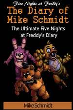 Five Nights at Freddy's: Diary of Mike Schmidt: The ultimate Five Nights at Freddy's diary - An unofficial FNAF book