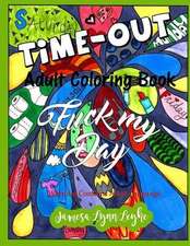 Fuck My Day Time-Out Coloring Book