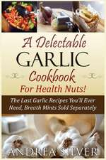 A Delectable Garlic Cookbook for Health Nuts!