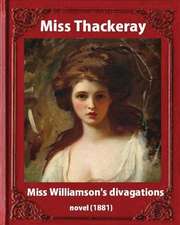 Miss Williamson's Divagations (1881), by Miss Thackeray a Novel