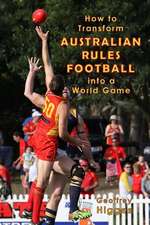 How to Transform Australian Rules Football Into a World Game