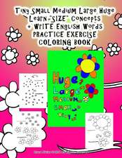 Tiny Small Medium Large Huge Learn Size Concepts + Write English Words Practice Exercise Coloring Book