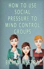 How to Use Social Pressure to Mind Control Groups