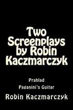 Two Screenplays by Robin Kaczmarczyk