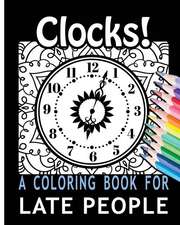 Clocks! a Coloring Book for Late People