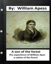 A Son of the Forest. the Experience of William Apes, a Native of the Forest