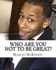 Who Are You Not to Be Great?