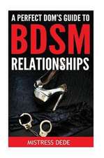 A Perfect Dom's Guide to Bdsm Relationships