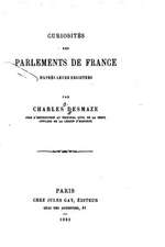 Curiosites Des Parlements de France D'Apres Leurs Registres