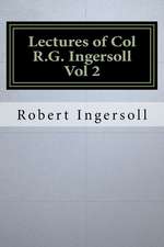 Lectures of Col R.G. Ingersoll Vol 2