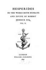 Hesperides or the Works Both Humane and Divine of Robert Herrick Esq. - Vol. II