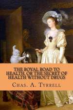 The Royal Road to Health, or the Secret of Health Without Drugs