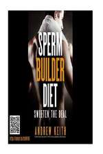 The Sperm Builder Diet with Rejuvenation and Life Extension Techniques