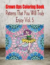 Grown Ups Coloring Book Patterns That You Will Truly Enjoy Vol. 5 Mandalas