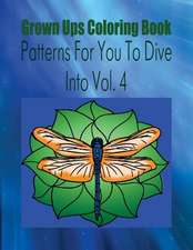 Grown Ups Coloring Book Patterns for You to Dive Into Vol. 4 Mandalas