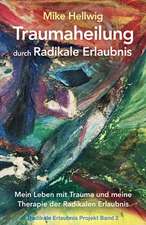 Traumaheilung Durch Radikale Erlaubnis