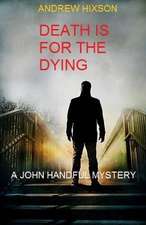 Death Is for the Dying # a John Handful Novel 3