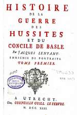 Histoire de La Guerre Des Hussites Et Du Concile de Basle