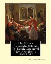 The Eustace Diamonds, by Anthony Trollope (Volume 1) Family-Saga Novel