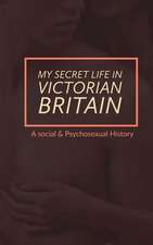 My Secret Life in Victorian Britain