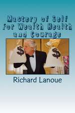 Mastery of Self for Wealth Health Courage