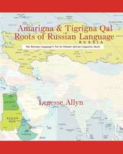 Amarigna & Tigrigna Qal Roots of Russian Language