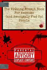 The Writing Prompt Book for Awesome (and Awesomely F'Ed-Up) People