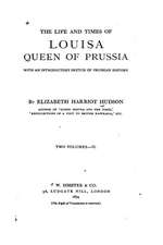 The Life and Times of Louisa, Queen of Prussia, with an Introductory Sketch of Prussian History - Vol. II