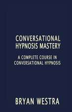 Conversational Hypnosis Mastery