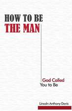 How to Be the Man God Called You to Be