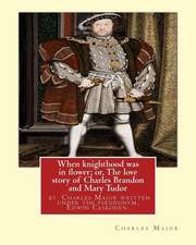 When Knighthood Was in Flower; Or, the Love Story of Charles Brandon and