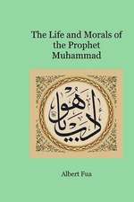 The Life and Morals of the Prophet Muhammad