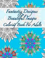 Fantastic Designs and Beautiful Images Coloring Book for Adults