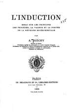 L'Induction, Essai Sur Les Principes, Les Procedes, La Valeur Et La Portee de La Methode