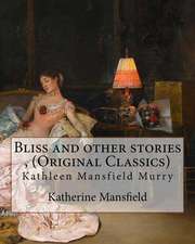 Bliss and Other Stories, by Katherine Mansfield (Original Classics)