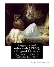 Eugenics and Other Evils (1922), by G. K. Chesterton (Original Classics)