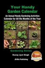 Your Handy Garden Calendar - An Annual Handy Gardening Activities Calendar for All the Months of the Year