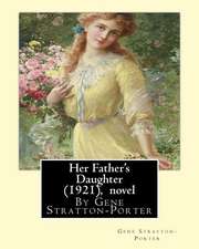 Her Father's Daughter (1921), by Gene Stratton-Porter a Novel