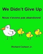 We Didn't Give Up Nous N'Avons Pas Abandonne